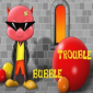 Bubble Trouble 1